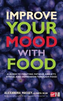 Paperback Improve Your Mood with Food: A Guide to Fighting Fatigue, Anxiety, Stress, and Depression Through Food Book
