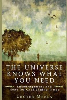 Paperback The Universe Knows What You Need: Encouragement and Hope for Challenging Times Book