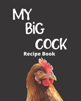 Paperback My Big Cock: blank recipe book - Funny Gag gift for chicken recipes Book