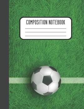 Paperback Composition Notebook: Soccer Ball and Field Designer College Ruled Lined Blank Notebook Journal Notepad Book