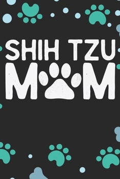 Shih Tzu Mom: Cool Shih Tzu Dog Journal Notebook - Shih Tzu Puppy Lover Gifts – Funny Shih Tzu Dog Notebook - Shih Tzu Owner Gifts. 6 x 9 in 120 pages