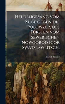 Hardcover Heldengesang vom Zuge gegen die Polowzer, des FÃ1/4rsten vom sewerischen Nowgorod Igor Swätslawlitsch. [German] Book