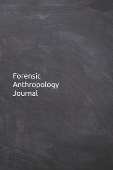 Paperback Forensic Anthropology Journal: Notebook, Diary, 6x9 Lined Pages, 120 Pages. Anthropologist gifts for her or him to keep records Book