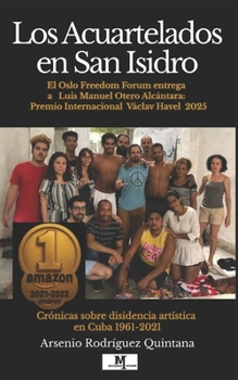 Los Acuartelados en San isidro: Cr�nicas sobre la disidencia art�stica en Cuba 1961-2021