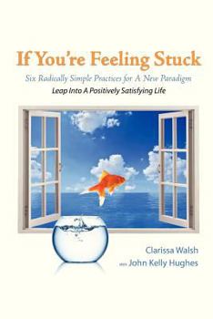 Paperback If You're Feeling Stuck: Six Radically Simple Practices for A New Paradigm Book