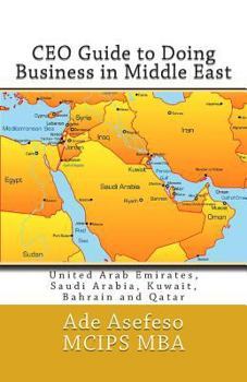 Paperback CEO Guide to Doing Business in Middle East: United Arab Emirates, Saudi Arabia, Kuwait, Bahrain and Qatar Book
