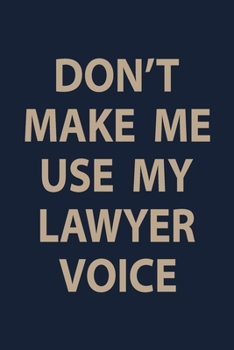 Paperback Don't make me use my lawyer voice: Funny Blank Lined Lawyer Gift Journal Book