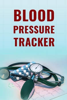 Blood Pressure Tracker: Ultimate Blood Pressure Log Book / Blood Tracking Book For Men And Women. Best Blood Pressure Tracker Journal Or Health ... Book And Write Blood Pressure Readings In Yo