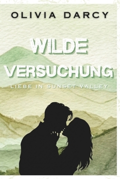 Wilde Versuchung: Ein Small-Town-Liebesroman mit Altersunterschied (Liebe in Sunset Valley) (German Edition)