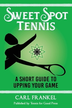 Paperback Sweet Spot Tennis: A Short Guide to Upping Your Game Book