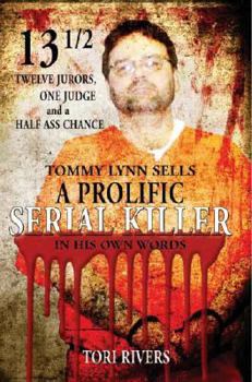 Paperback 13 1/2: Twelve Jurors, One Judge and a Half-Assed Chance: Tommy Lynn Sells: A Prolific Serial Killer Book