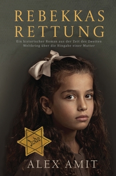 Paperback Rebekkas Rettung: Ein historischer Roman aus der Zeit des Zweiten Weltkrieg über die Hingabe einer Mutter [German] Book