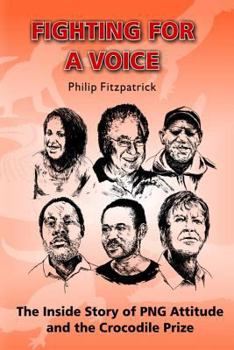 Paperback Fighting for a Voice: The Inside Story of PNG Attitude and the Crocodile Prize Book