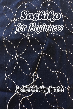 Sashiko for Beginners: Sashiko Embroidery Tutorials: Gift for Mom