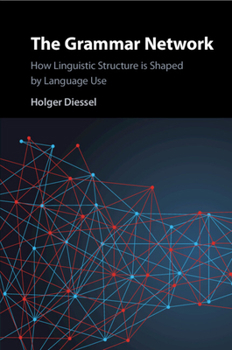 Paperback The Grammar Network: How Linguistic Structure Is Shaped by Language Use Book