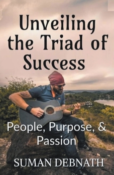 Paperback Unveiling the Triad of Success - People, Purpose, & Passion Book