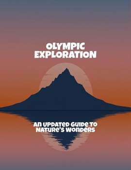 Paperback Olympic Exploration: An Updated Guide To Nature'S Wonders Book