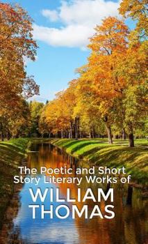 Hardcover The Poetic and Short Story Literary Works of William Thomas Book