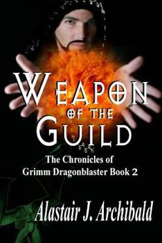 Weapon of the Guild - Book #2 of the Chronicles of Grimm Dragonblaster