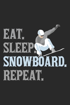 Eat. Sleep. Snowboard. Repeat.: Snowboard Notebook Blank Line Snowboarding Journal Lined with Lines 6x9 120 Pages Checklist Record Book Snowboarder ... Women Kids Christmas Gift Snowboarder Boarder