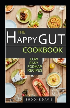 Paperback The Happy Gut Cookbook: Low, Easy, Fodmap Recipes Book