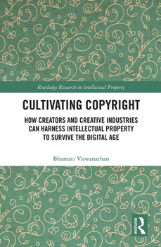 Paperback Cultivating Copyright: How Creators and Creative Industries Can Harness Intellectual Property to Survive the Digital Age Book