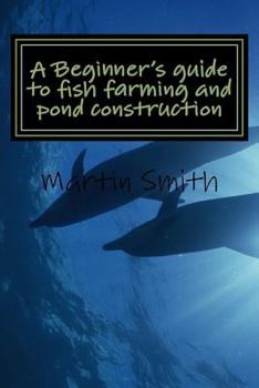 Paperback A Beginner's Guide to Fish Farming and Pond Construction Book