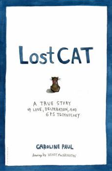 Hardcover Lost Cat: A True Story of Love, Desperation, and GPS Technology Book