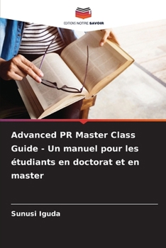 Paperback Advanced PR Master Class Guide - Un manuel pour les étudiants en doctorat et en master [French] Book