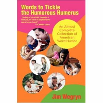 Paperback Words to Tickle the Humorous Humerus: An Almost Complete Collection of American Word Humor Book