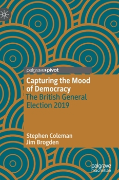 Hardcover Capturing the Mood of Democracy: The British General Election 2019 Book