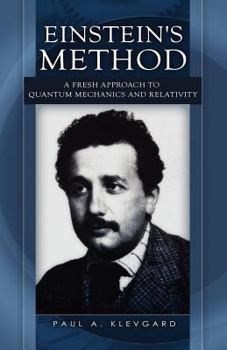 Paperback Einstein's Method: A Fresh Approach to Quantum Mechanics and Relativity Book