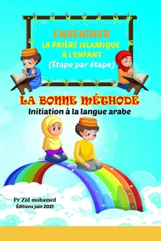 Paperback Enseigner la prière islamique à l'enfant par la bonne méthode: initiation à la langue arabe [French] Book