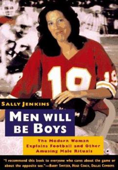 Men Will Be Boys: The Modern Woman Explains Football and Other Amusing Male Rituals