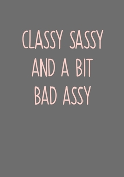 Classy Sassy and A Bit Bad Assy: To Do List Notebook For Work & Blank Lined Journal (Snarky Gifts For Coworkers)