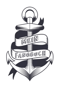 Mein Fangbuch: Meer Anker Fischer Design • Angelbuch • Fangbuch zum ausfüllen + Spruchsammlung • 120 Seiten (DIN A5/15x22cm) Glanz Cover • ... Fänge, Angeln Logbuch (German Edition)
