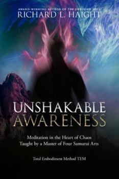 Paperback Unshakable Awareness: Meditation in the Heart of Chaos, Taught by a Master of Four Samurai Arts Book