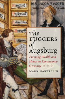 Hardcover Fuggers of Augsburg: Pursuing Wealth and Honor in Renaissance Germany Book
