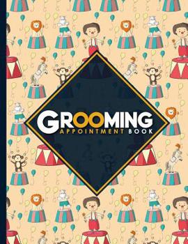 Paperback Grooming Appointment Book: 7 Columns Appointment Diary, Appointment Scheduler Book, Daily Appointments, Cute Circus Cover Book