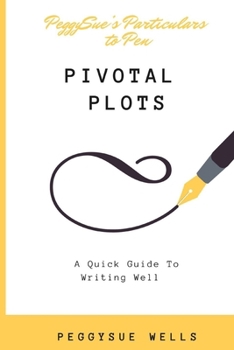 Pivotal Plots: A Quick Guide To Writing Well