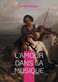L'amour dans la musique: Exploration des thèmes amoureux dans la musique classique et romantique (French Edition)
