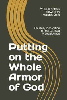Paperback Putting on the Whole Armor of God: The Daily Preparation for the Spiritual Warfare Ahead Book