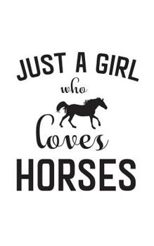 Just A Girl Who Loves Horses: Just A Girl Who Loves Horses Notebook - Riding Equastrian Love Doodle Diary Book Gift For Cowgirl Horse Lover And Owner or Jockey Barrel Racer To Show Best Horsemanship R
