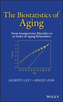 Hardcover The Biostatistics of Aging: From Gompertzian Mortality to an Index of Aging-Relatedness Book