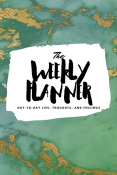 Paperback The Weekly Planner: Day-To-Day Life, Thoughts, and Feelings (6x9 Softcover Planner) Book