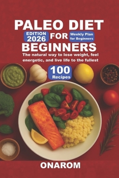 PALEO DIET FOR BEGINNERS: The natural way to lose weight, feel energetic, and live life to the fullest