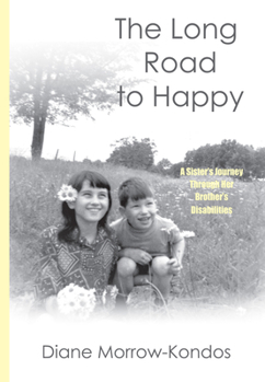 Hardcover The Long Road to Happy: A Sister's Journey Through Her Brother"s Disabilities Book