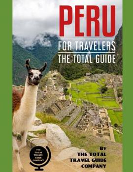 Paperback PERU FOR TRAVELERS. The total guide: The comprehensive traveling guide for all your traveling needs. By THE TOTAL TRAVEL GUIDE COMPANY Book