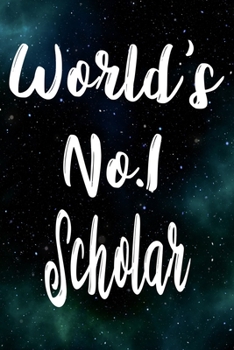 Worlds No.1 Scholar: The perfect gift for the professional in your life - Funny 119 page lined journal!