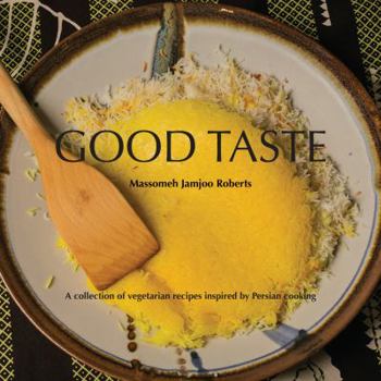 Paperback Good Taste: A Collection of Vegetarian Recipes Inspired By Persian Cooking Book